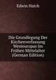Die Grundlegung Der Kirchenverfassung Westeuropas Im Fruhen Mittelalter (German Edition), Edwin Hatch 