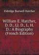 William E. Hatcher, D. D., Ll. D., L. H. D.: A Biography (French Edition), Eldridge Burwell Hatcher 