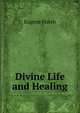 Divine Life and Healing, Eugene Hatch 