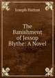 The Banishment of Jessop Blythe: A Novel, Joseph Hatton 