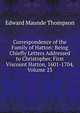 Correspondence of the Family of Hatton: Being Chiefly Letters Addressed to Christopher, First Viscount Hatton, 1601-1704, Volume 23, Edward Maunde Thompson 