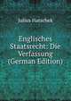 Englisches Staatsrecht: Die Verfassung (German Edition), Julius Hatschek 