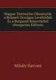 Magyar Tortenelmi Okmanytar a Brusseli Orszagos Leveltarbol Es a Burgundi Konyvtarbol (Hungarian Edition), Mihaly Hatvani 