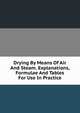 Drying By Means Of Air And Steam. Explanations, Formulae And Tables For Use In Practice, 