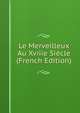 Le Merveilleux Au Xviiie Siecle (French Edition), 
