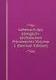 Lehrbuch des koniglich-sachsischen Privatrechts Volume 1 (German Edition), 