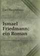 Ismael Friedmann: ein Roman, Carl Hauptmann 