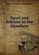 Sport and folklore in the Himalaya, Henry Lawrence Haughton 