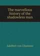 The marvellous history of the shadowless man, Adelbert von Chamisso 
