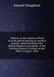 Address on the relation of food to work,and its bearing on medical practice: delivered before the British Medical Association, in the Divinity School at Oxford, on the fifth of August, 1868, Samuel Haughton 