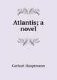 Atlantis; a novel, Gerhart Hauptmann 