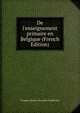De l'enseignement primaire en Belgique (French Edition), Prosper Charles Alexandre Haulleville 