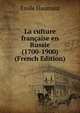 La culture francaise en Russie (1700-1900) (French Edition), Emile Haumant 