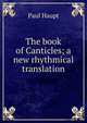 The book of Canticles; a new rhythmical translation, Paul Haupt 