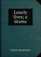 Lonely lives; a drama, Gerhart Hauptmann 