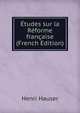?tudes sur la R?forme fran?aise (French Edition), Henri Hauser 