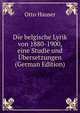 Die belgische Lyrik von 1880-1900, eine Studie und Ubersetzungen (German Edition), Otto Hauser 