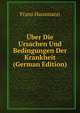 Uber Die Ursachen Und Bedingungen Der Krankheit (German Edition), Franz Hausmann 