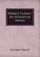 Robert Fulton: An Historical Novel, Carsten Hauch 