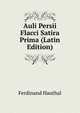 Auli Persii Flacci Satira Prima (Latin Edition), Ferdinand Hauthal 