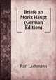 Briefe an Moriz Haupt (German Edition), Karl Lachmann 