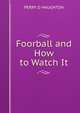 Foorball and How to Watch It, Perry D. Haughton 