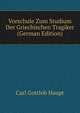 Vorschule Zum Studium Der Griechischen Tragiker (German Edition), Carl Gottlob Haupt 