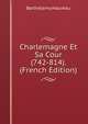 Charlemagne Et Sa Cour (742-814). (French Edition), Barthelemy Haureau 