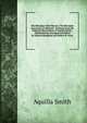 The Blowpipe Vade Macum: The Blowpipe Characters of Minerals : Deduced from the Original Observations of Aquilla Smith ; Alphabetically Arranged and Edited by Samuel Haughton and Robert H. Scott, Aquilla Smith 