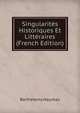 Singularites Historiques Et Litteraires (French Edition), Barthelemy Haureau 