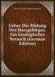 Ueber Die Bildung Des Harzgebirges. Ein Geologischer Versuch (German Edition), Johann Friedrich Ludwig Hausmann 