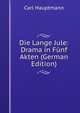 Die Lange Jule: Drama in Funf Akten (German Edition), Carl Hauptmann 
