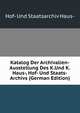 Katalog Der Archivalien-Ausstellung Des K.Und K.Haus-, Hof- Und Staats-Archivs (German Edition), Hof- Und Staatsarchiv Haus- 