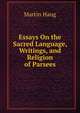 Essays On the Sacred Language, Writings, and Religion of Parsees, Martin Haug 