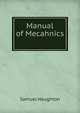 Manual of Mecahnics ., Samuel Haughton 