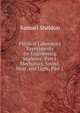 Physical Laboratory Experiments for Engineering Students: Part I. Mechanics, Sound, Heat, and Light, Part 1, Samuel Sheldon 