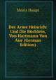 Der Arme Heinrich: Und Die Buchlein, Von Hartmann Von Aue (German Edition), Moriz Haupt 