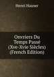 Onvriers Du Temps Pass? (Xve-Xvie Si?cles) (French Edition), Henri Hauser 