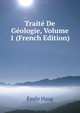 Traite De Geologie, Volume 1 (French Edition), Emile Haug 