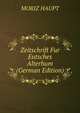 Zeitschrift Fur Eutsches Alterhum (German Edition), MORIZ HAUPT 