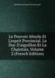 Le Pouvoir Absolu Et L'esprit Provincial. Le Duc D'aiguillon Et La Chalotais, Volume 2 (French Edition), Barthelemy Pocquet Du Haut-Jusse 