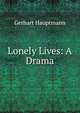 Lonely Lives: A Drama, Gerhart Hauptmann 