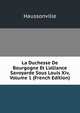 La Duchesse De Bourgogne Et L'alliance Savoyarde Sous Louis Xiv, Volume 1 (French Edition), Haussonville 