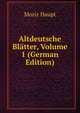 Altdeutsche Blatter, Volume 1 (German Edition), Moriz Haupt 