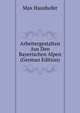 Arbeitergestalten Aus Den Bayerischen Alpen (German Edition), Max Haushofer 