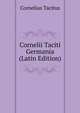 Cornelii Taciti Germania (Latin Edition), Cornelius Tacitus 