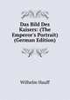 Das Bild Des Kaisers: (The Emperor's Portrait) (German Edition), Wilhelm Hauff 
