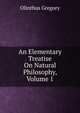 An Elementary Treatise On Natural Philosophy, Volume 1, Olinthus Gregory 