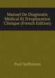 Manuel De Diagnostic M?dical Et D'exploration Clinique (French Edition), Paul Spillmann 
