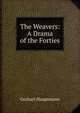 The Weavers: A Drama of the Forties, Gerhart Hauptmann 